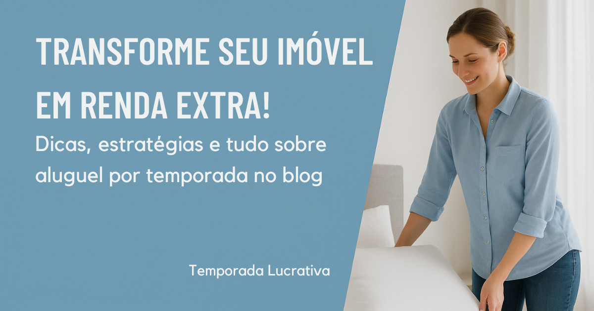 TRANSFORME-SEU-IMOVEL-EM-RENDA-EXTRA-Dicas-estrategias-e-tudo-sobre-aluguel-por-temporada-no-blog-Temporada-Lucrativa-1
